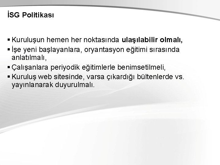 İSG Politikası § Kuruluşun hemen her noktasında ulaşılabilir olmalı, § İşe yeni başlayanlara, oryantasyon