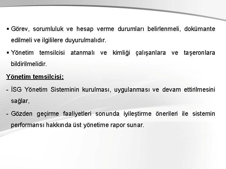 § Görev, sorumluluk ve hesap verme durumları belirlenmeli, dokümante edilmeli ve ilgililere duyurulmalıdır. §