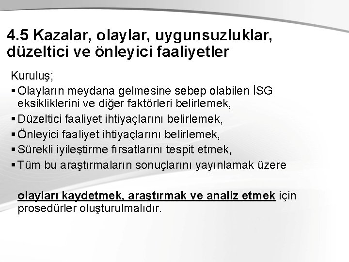 4. 5 Kazalar, olaylar, uygunsuzluklar, düzeltici ve önleyici faaliyetler Kuruluş; § Olayların meydana gelmesine