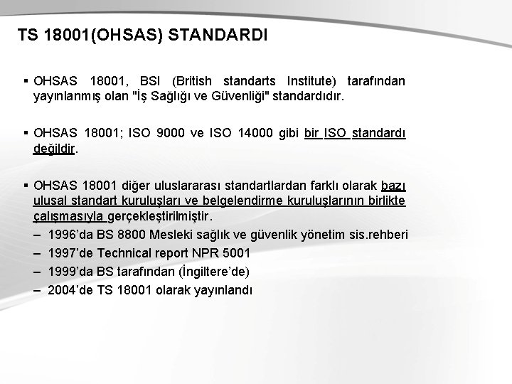 TS 18001(OHSAS) STANDARDI § OHSAS 18001, BSI (British standarts Institute) tarafından yayınlanmış olan "İş