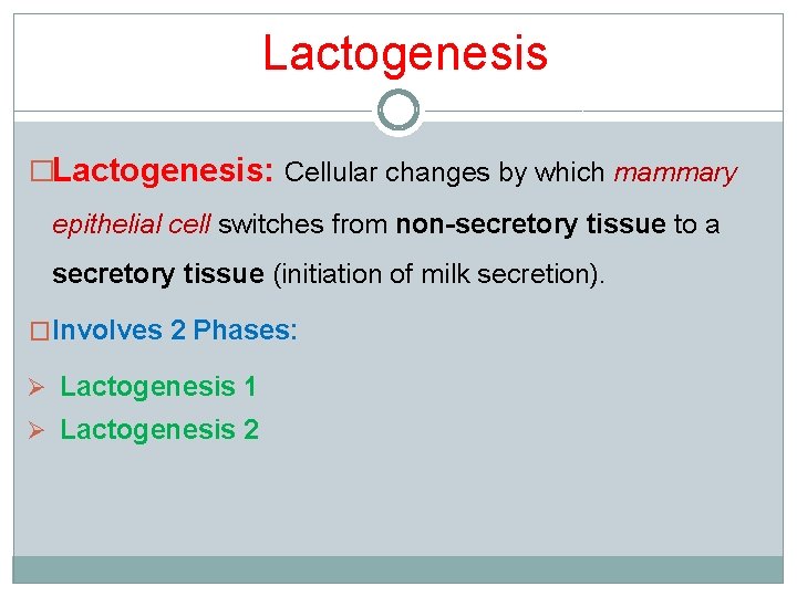 Lactogenesis �Lactogenesis: Cellular changes by which mammary epithelial cell switches from non-secretory tissue to