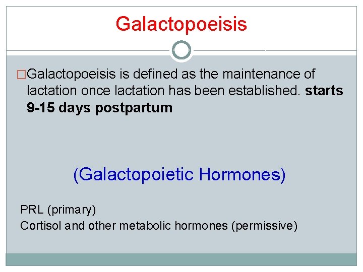 Galactopoeisis �Galactopoeisis is defined as the maintenance of lactation once lactation has been established.