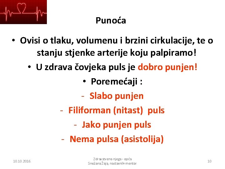 Punoća • Ovisi o tlaku, volumenu i brzini cirkulacije, te o stanju stjenke arterije