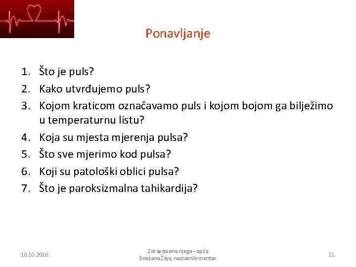 Ponavljanje 1. Što je puls? 2. Kako utvrđujemo puls? 3. Kojom kraticom označavamo puls