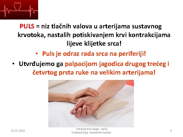 PULS = niz tlačnih valova u arterijama sustavnog krvotoka, nastalih potiskivanjem krvi kontrakcijama lijeve