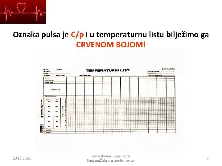 Oznaka pulsa je C/p i u temperaturnu listu bilježimo ga CRVENOM BOJOM! 10. 2016.