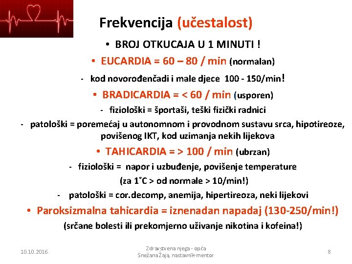 Frekvencija (učestalost) • BROJ OTKUCAJA U 1 MINUTI ! • EUCARDIA = 60 –