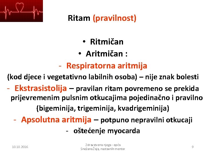 Ritam (pravilnost) • Ritmičan • Aritmičan : - Respiratorna aritmija (kod djece i vegetativno