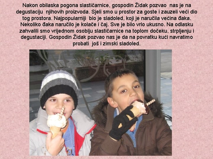 Nakon obilaska pogona slastičarnice, gospodin Židak pozvao nas je na degustaciju njihovih proizvoda. Sjeli