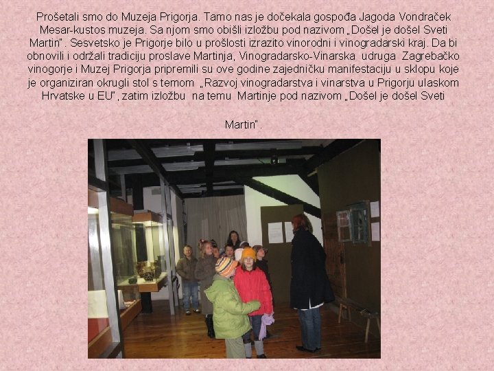 Prošetali smo do Muzeja Prigorja. Tamo nas je dočekala gospođa Jagoda Vondraček Mesar-kustos muzeja.