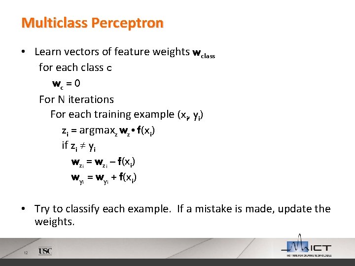 Multiclass Perceptron • Learn vectors of feature weights wclass for each class c wc