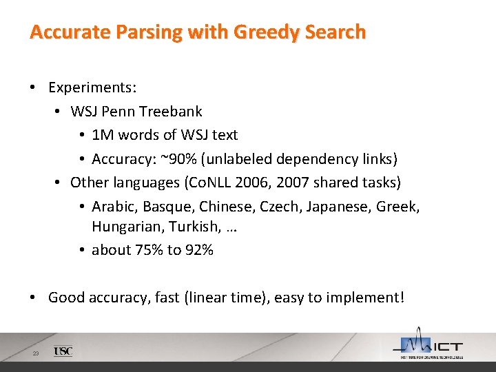 Accurate Parsing with Greedy Search • Experiments: • WSJ Penn Treebank • 1 M