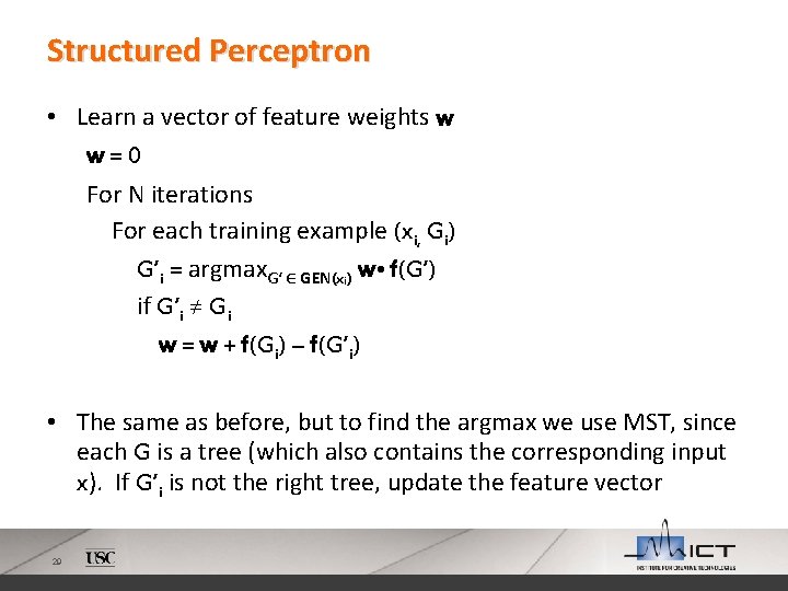 Structured Perceptron • Learn a vector of feature weights w w=0 For N iterations