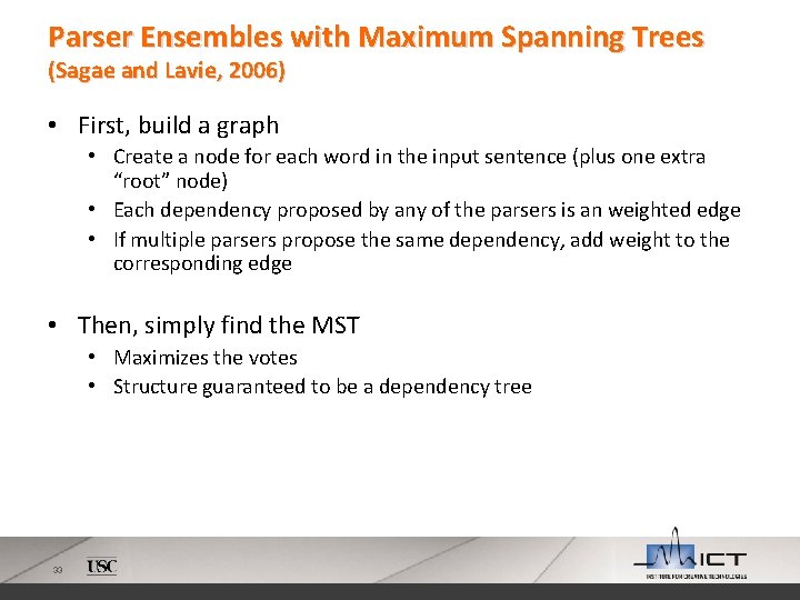 Parser Ensembles with Maximum Spanning Trees (Sagae and Lavie, 2006) • First, build a