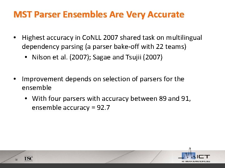 MST Parser Ensembles Are Very Accurate • Highest accuracy in Co. NLL 2007 shared
