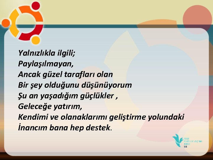 Yalnızlıkla ilgili; Paylaşılmayan, Ancak güzel tarafları olan Bir şey olduğunu düşünüyorum Şu an yaşadığım