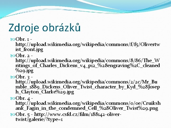 Zdroje obrázků Obr. 1 http: //upload. wikimedia. org/wikipedia/commons/f/f 5/Olivertw ist_front. jpg Obr. 2 http: