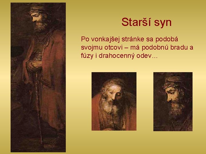 Starší syn Po vonkajšej stránke sa podobá svojmu otcovi – má podobnú bradu a