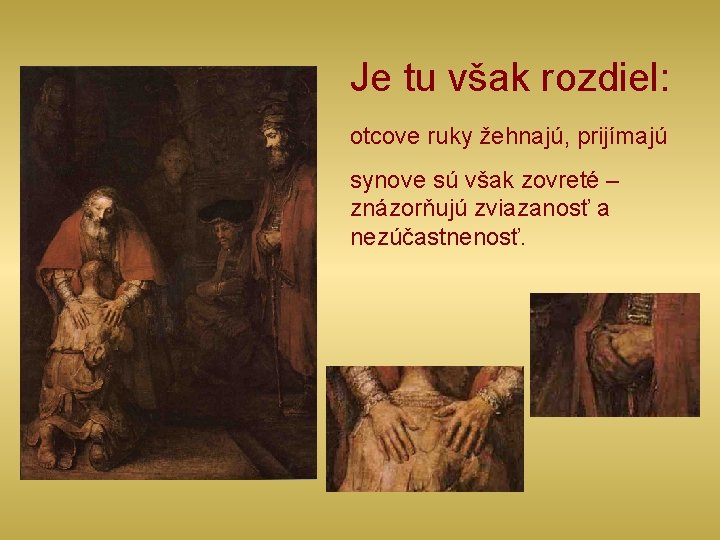 Je tu však rozdiel: otcove ruky žehnajú, prijímajú synove sú však zovreté – znázorňujú