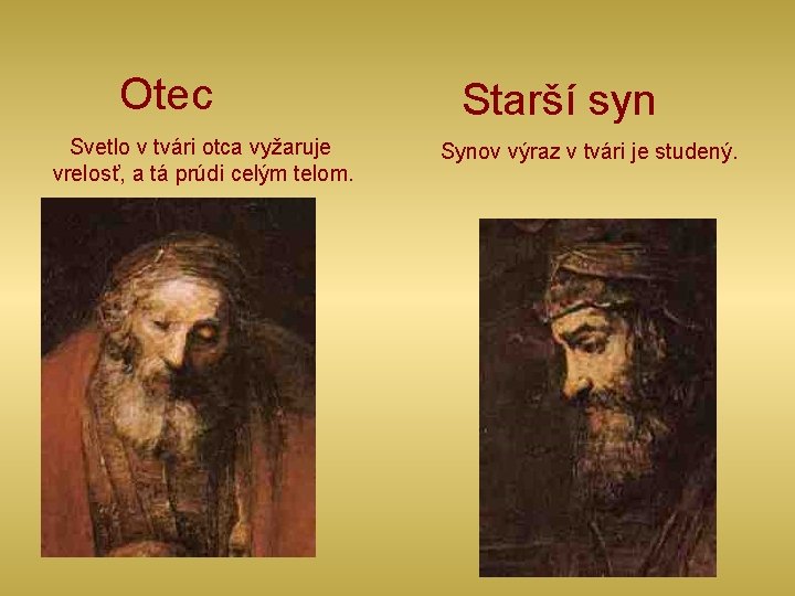 Otec Svetlo v tvári otca vyžaruje vrelosť, a tá prúdi celým telom. Starší syn