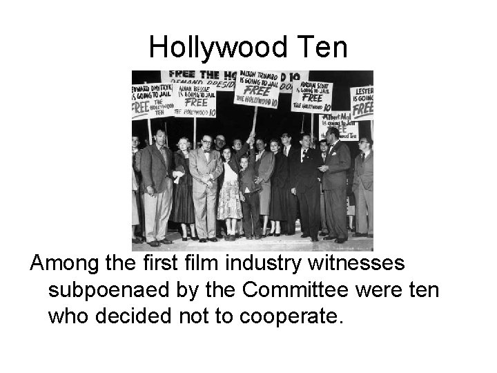 Hollywood Ten Among the first film industry witnesses subpoenaed by the Committee were ten