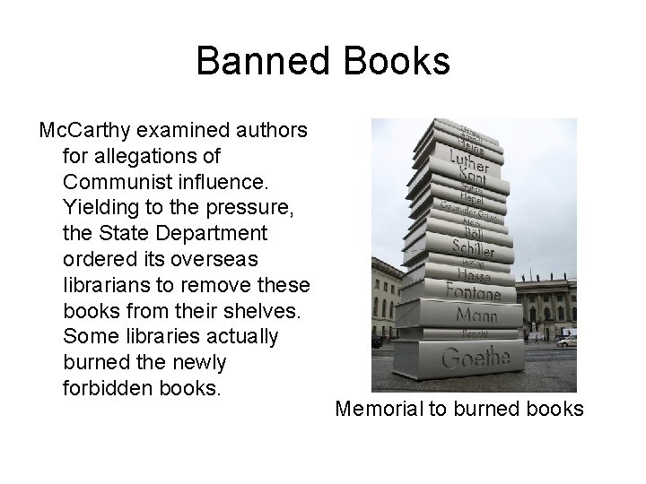 Banned Books Mc. Carthy examined authors for allegations of Communist influence. Yielding to the