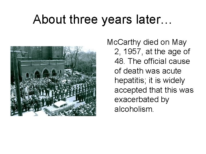 About three years later… Mc. Carthy died on May 2, 1957, at the age