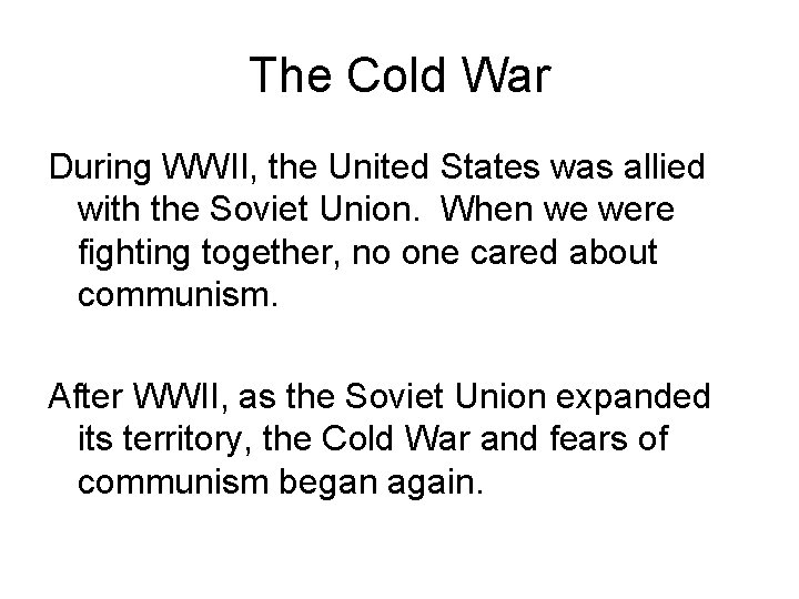 The Cold War During WWII, the United States was allied with the Soviet Union.