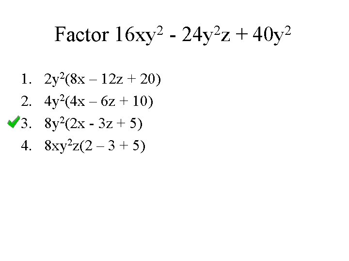 2 2 2 Factor 16 xy - 24 y z + 40 y 1.