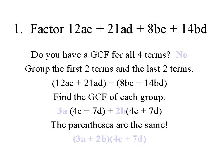 1. Factor 12 ac + 21 ad + 8 bc + 14 bd Do