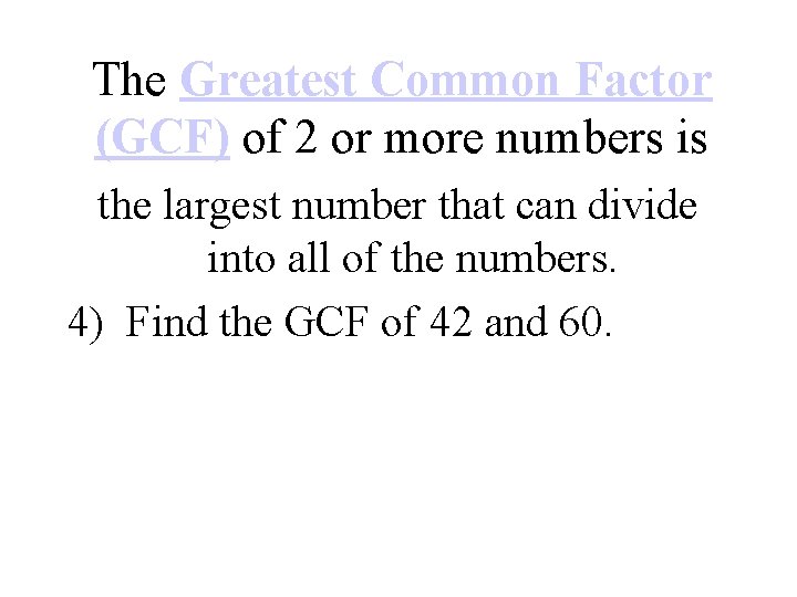 The Greatest Common Factor (GCF) of 2 or more numbers is the largest number