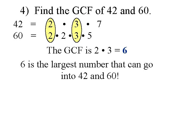  4) Find the GCF of 42 and 60. 42 = 60 = 2