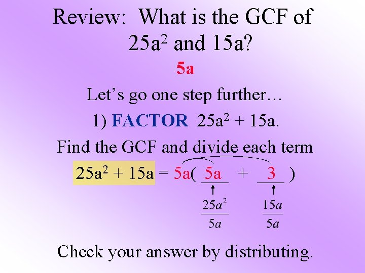 Review: What is the GCF of 25 a 2 and 15 a? 5 a