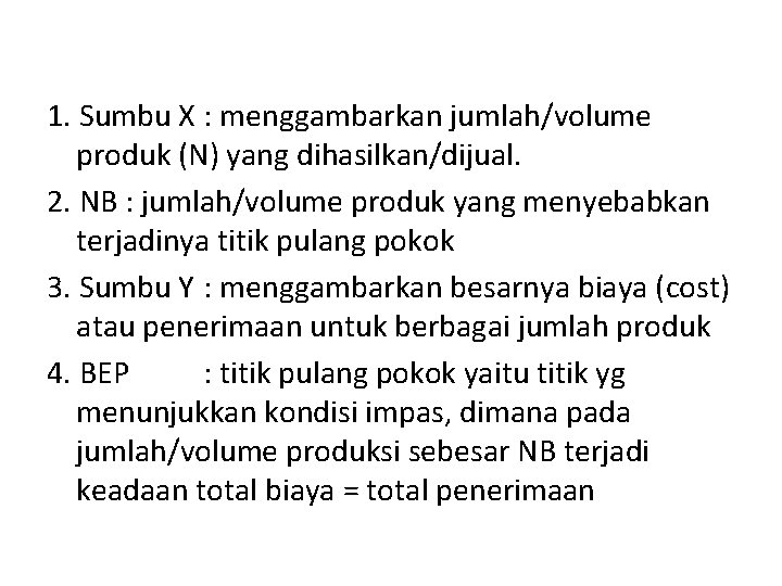 1. Sumbu X : menggambarkan jumlah/volume produk (N) yang dihasilkan/dijual. 2. NB : jumlah/volume