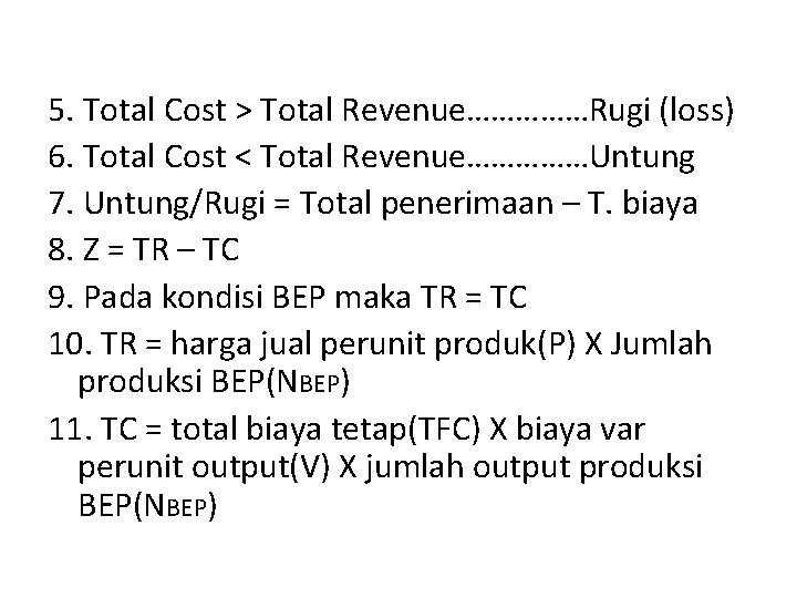 5. Total Cost > Total Revenue……………Rugi (loss) 6. Total Cost < Total Revenue……………Untung 7.