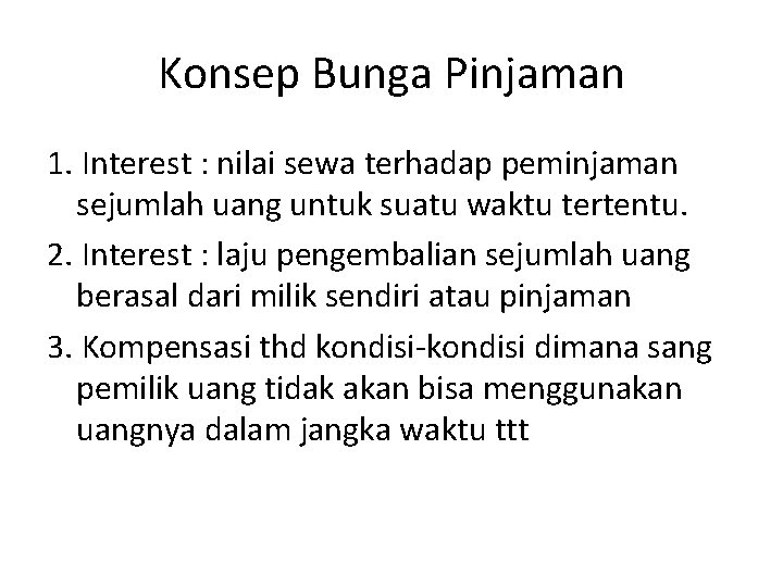 Konsep Bunga Pinjaman 1. Interest : nilai sewa terhadap peminjaman sejumlah uang untuk suatu