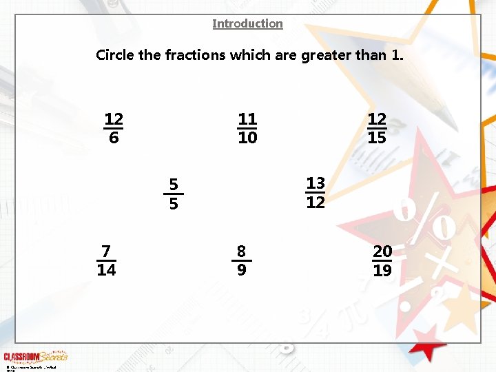 Introduction Circle the fractions which are greater than 1. 12 6 11 10 13