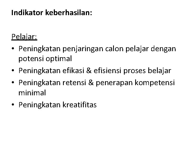 Indikator keberhasilan: Pelajar: • Peningkatan penjaringan calon pelajar dengan potensi optimal • Peningkatan efikasi