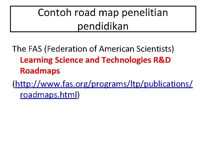 Contoh road map penelitian pendidikan The FAS (Federation of American Scientists) Learning Science and