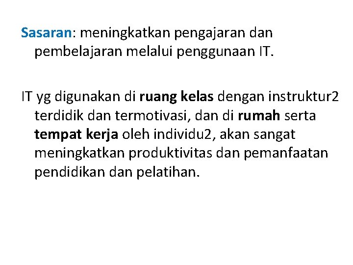 Sasaran: meningkatkan pengajaran dan pembelajaran melalui penggunaan IT. IT yg digunakan di ruang kelas