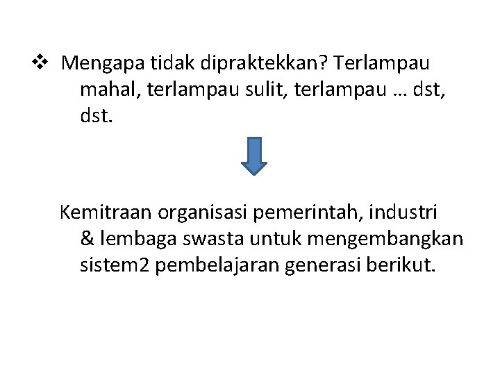 v Mengapa tidak dipraktekkan? Terlampau mahal, terlampau sulit, terlampau … dst, dst. Kemitraan organisasi