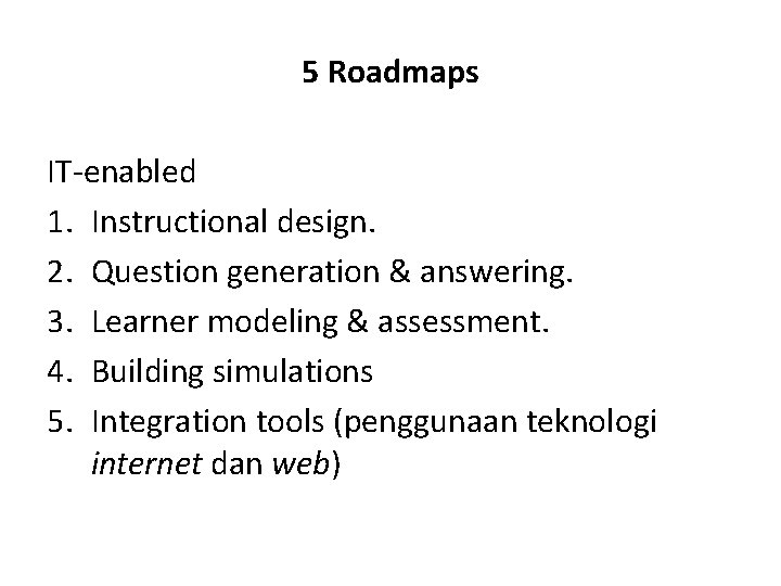 5 Roadmaps IT-enabled 1. Instructional design. 2. Question generation & answering. 3. Learner modeling