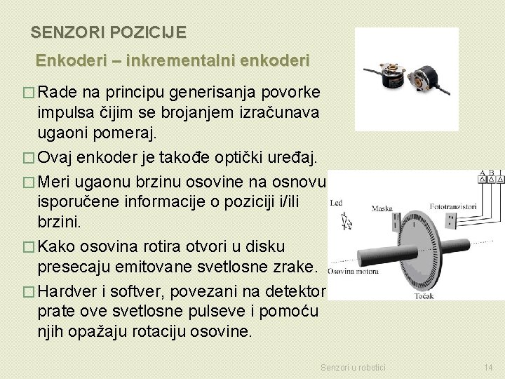 SENZORI POZICIJE Enkoderi – inkrementalni enkoderi � Rade na principu generisanja povorke impulsa čijim