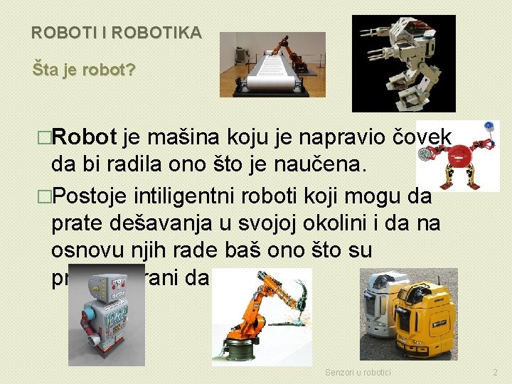 ROBOTI I ROBOTIKA Šta je robot? �Robot je mašina koju je napravio čovek da