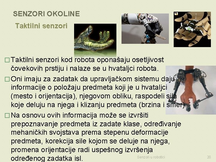 SENZORI OKOLINE Taktilni senzori � Taktilni senzori kod robota oponašaju osetljivost čovekovih prstiju i