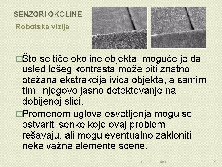 SENZORI OKOLINE Robotska vizija �Što se tiče okoline objekta, moguće je da usled lošeg