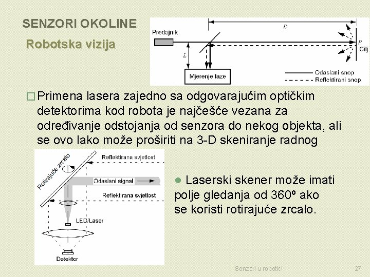 SENZORI OKOLINE Robotska vizija � Primena lasera zajedno sa odgovarajućim optičkim detektorima kod robota