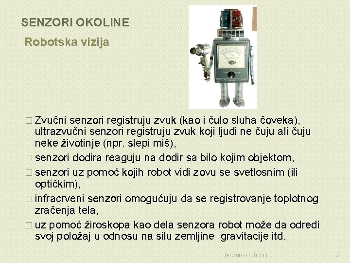 SENZORI OKOLINE Robotska vizija � Zvučni senzori registruju zvuk (kao i čulo sluha čoveka),