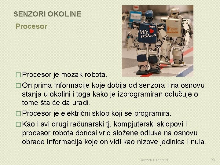 SENZORI OKOLINE Procesor � Procesor je mozak robota. � On prima informacije koje dobija