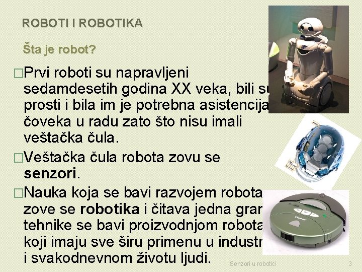 ROBOTI I ROBOTIKA Šta je robot? �Prvi roboti su napravljeni sedamdesetih godina XX veka,